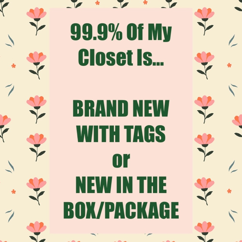 99.9% Of My Closet Is NEW WITH TAGS or NEW IN THE BOX or PACKAGE!!!